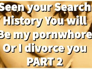 PART 2 &ndash; Seen your Search History, You will be my porn whore!