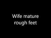 My mature bbw wife rough feet
