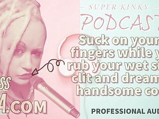 Kinky Podcast 15 Suck On 2 Fingers While You Rub Your Wet Si...