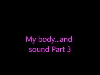 My body and sound Part 3