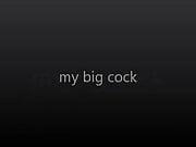 my big cock