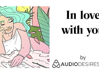 In love with you (Erotic Audio Stories for Women, Sexy ASMR)