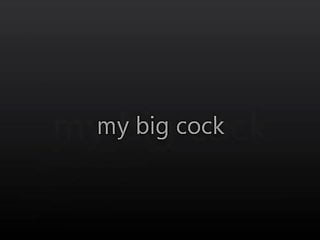 my big cock