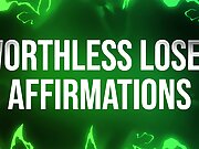Worthless Loser Affirmations for Humiliation Addicts